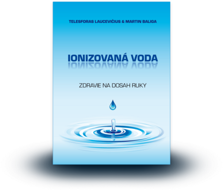 Kniha "IONIZOVANÁ VODA – Zdravie na dosah ruky"