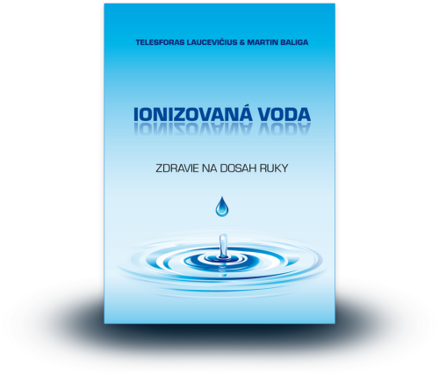 Kniha &quot;IONIZOVANÁ VODA – Zdravie na dosah ruky&quot;